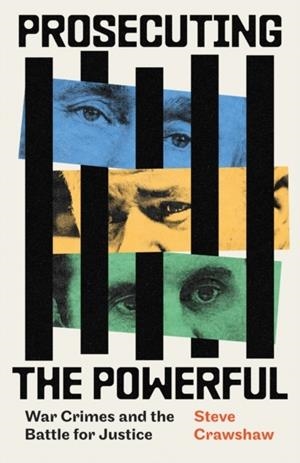 PROSECUTING THE POWERFUL: WAR CRIMES AND THE BATTLE FOR JUSTICE | 9780349128948 | STEVE CRAWSHAW