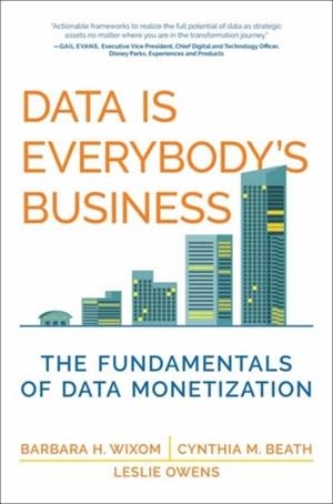 DATA IS EVERYBODY'S BUSINESS: THE FUNDAMENTALS OF DATA MONETIZATION | 9780262552981 | BARBARA H. WIXOM