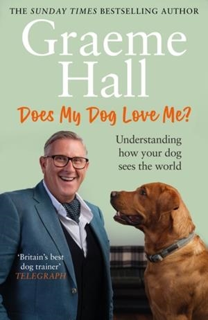 DOES MY DOG LOVE ME?: UNDERSTANDING HOW YOUR DOG SEES THE WORLD | 9781529149241 | GRAEME HALL