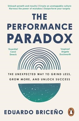 PERFORMANCE PARADOX, THE: THE UNEXPECTED WAY TO GRIND LESS, GROW MORE, AND UNLOCK SUCCESS | 9781529147049 | EDUARDO BRICENO