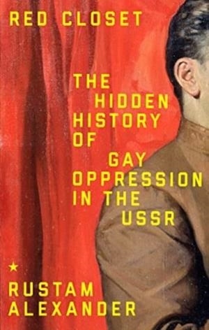 RED CLOSET: THE HIDDEN HISTORY OF GAY OPPRESSION IN THE USSR | 9781526181459 | RUSTAM ALEXANDER