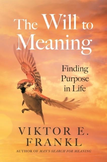 THE WILL TO MEANING: FINDING PURPOSE IN LIFE | 9781805463801 | VIKTOR E. FRANKL
