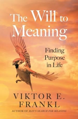 THE WILL TO MEANING: FINDING PURPOSE IN LIFE | 9781805463801 | VIKTOR E. FRANKL