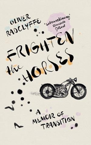 FRIGHTEN THE HORSES: A MEMOIR OF TRANSITION | 9781804710883 | OLIVER RADCLYFFE