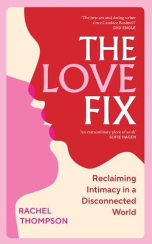 LOVE FIX, THE: RECLAIMING INTIMACY IN A DISCONNECTED WORLD | 9781529927955 | RACHEL THOMPSON