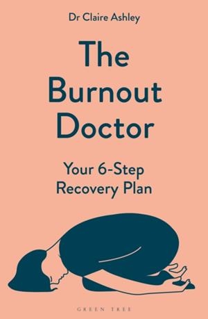 BURNOUT DOCTOR, THE: YOUR 6-STEP RECOVERY PLAN | 9781399412803 | DR CLAIRE ASHLEY