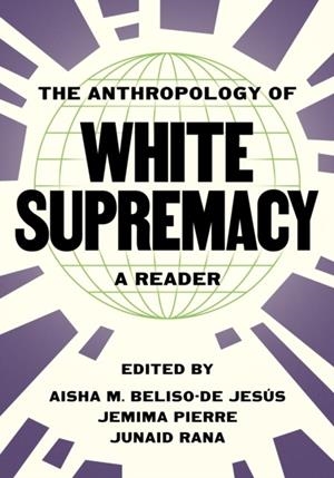ANTHROPOLOGY OF WHITE SUPREMACY, THE: A READER | 9780691258188 | AISHA M. BELISO-DE JESÚS