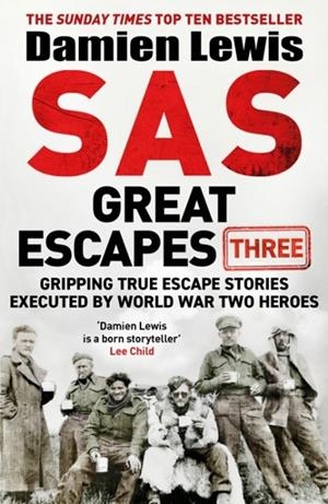 SAS GREAT ESCAPES THREE: GRIPPING TRUE ESCAPE STORIES EXECUTED BY WORLD WAR TWO HEROES | 9781529429473 | DAMIEN LEWIS