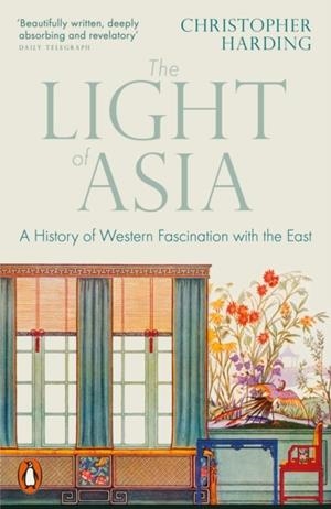 THE LIGHT OF ASIA: A HISTORY OF WESTERN FASCINATION WITH THE EAST | 9780141992273 | CHRISTOPHER HARDING