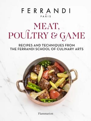MEAT, POULTRY & GAME: RECIPES AND TECHNIQUES FROM THE FERRANDI SCHOOL OF CULINARY ARTS | 9782080456816 | FERRANDI PARIS