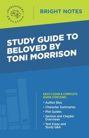 STUDY GUIDE TO BELOVED BY TONI MORRISON (BRIGHT NOTES | 9781645425106