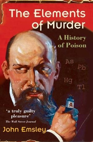 THE ELEMENTS OF MURDER : A HISTORY OF POISON | 9780192806000 | JOHN EMSLEY
