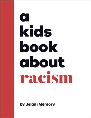 A KIDS BOOK ABOUT RACISM | 9780241634530 | JELANI MEMORY