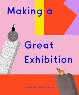MAKING A GREAT EXHIBITION | 9781644230497 | DORO GLOBUS