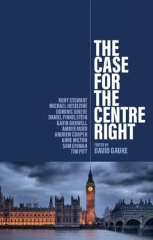 THE CASE FOR THE CENTRE RIGHT | 9781509560820 | DAVID GAUKE