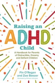RAISING AN ADHD CHILD : A HANDBOOK FOR PARENTS OF DISTRACTIBLE, DREAMY AND DEFIANT CHILDREN | 9781839970214 | FINTAN 0'REGAN