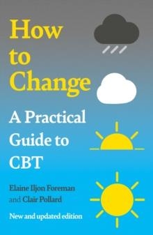 A PRACTICAL GUIDE TO CBT : HOW TO CHANGE | 9781837732678 | ELAINE ILJON FOREMAN 