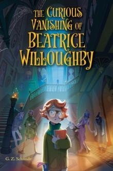 THE CURIOUS VANISHING OF BEATRICE WILLOUGHBY | 9780823460144 | G Z SCHMIDT