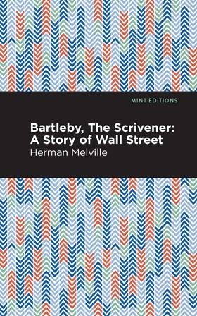 BARTLEBY, THE SCRIVENER : A STORY OF WALL STREET | 9781513270012 | HERMAN MELVILLE