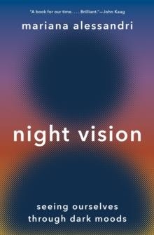 NIGHT VISION: SEEING OURSELVES THROUGH DARK MOODS | 9780691242699 | MARIANA ALESSANDRI