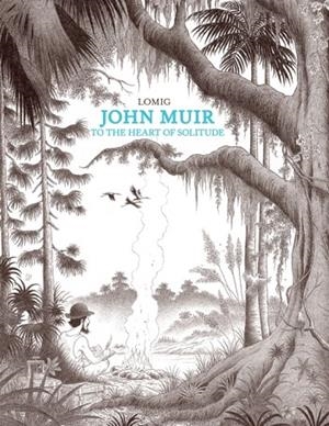 JOHN MUIR : TO THE HEART OF SOLITUDE | 9781681123523 | LOMIG