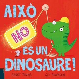 AIXÒ NO ÉS UN DINOSAURE!. A PARTIR DE 4 AÑOS.TAPA DURA | 9788447953417