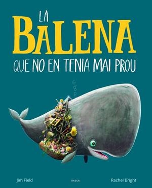 LA BALENA QUE NO EN TENIA MAI PROU | 9788447942695