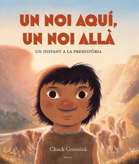 UN NOI AQUÍ, UN NOI ALLÀ.  A PARTIR DE 4 AÑOS. UN INSTANT A LA PREHISTÒRIA. TAPA DURA | 9788447953370