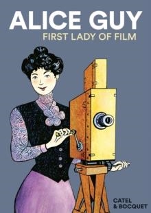 ALICE GUY : FIRST LADY OF FILM | 9781914224034 | JOSE-LOUIS BOCQUET 
