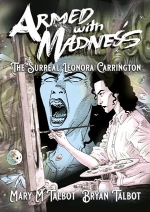 ARMED WITH MADNESS : THE SURREAL LEONORA CARRINGTON | 9781914224126 | MARY M. TALBOT 