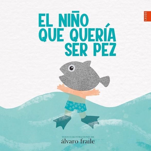 El niño que quería ser pez . Autor. Álvaro Fraile. | 9788414033944