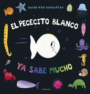 El pececito blanco ya sabe mucho -A partir de 2 años  - letra mayúscula | 9788414030240