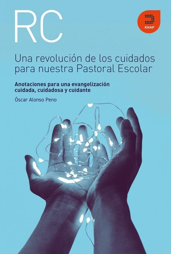 Una revolución de los cuidados para nuestra pastoral escolar. Autor: Óscar Alonso. | 9788415995456