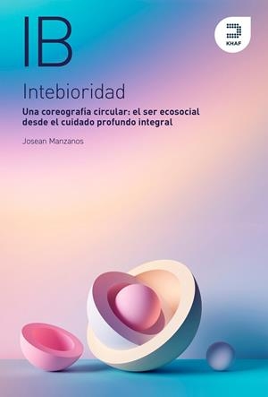 Intebioridad. Una coreografía circular: el ser ecosocial desde el cuidado profundo integral  | 9788415995647