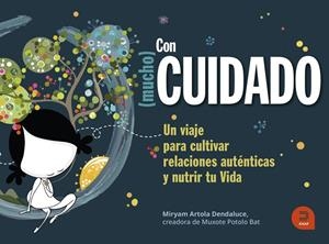 Con (mucho) cuidado. Un viaje para cultivar relaciones auténticas y nutrir tu vida. | 9788415995746