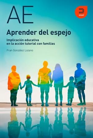 Aprender del espejo. Implicación educativa en la acción tutorial con familias | 9788415995654