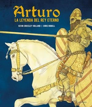 Arturo. La leyenda del rey eterno. A partir de 12 años. (Leyendas Rey Arturo; ilustrado por Chris Riddell) | 9788414036938