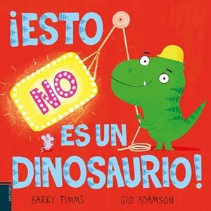 Esto NO es un dinosaurio - A partir de 4 años. Tapa dura | 9788414060469
