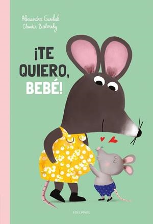 ¡Te quiero, bebé!  A partir de 2 años | 9788414060506