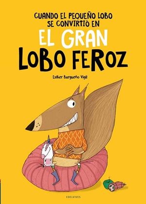Cuando el pequeño lobo se convirtió en el gran lobo feroz. A partir de 4 años. | 9788414040096