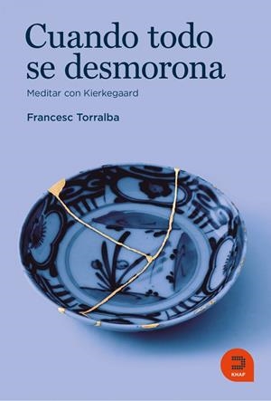 Cuando todo se desmorona. Meditar con Kierkegaard. Autor: Frances Torralba | 9788415995630