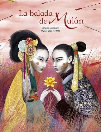 La balada de Mulán (Francesca Dell'Orto/Mónica Rodríguez:) - A partir de 8 años. La historia de una mujer valiente, generosa y decidida. Una leyenda t | 9788414025000