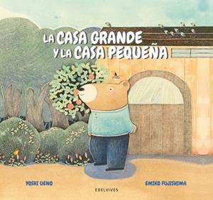 La casa grande y la casa pequeña . A partir de  4 años | 9788414046234