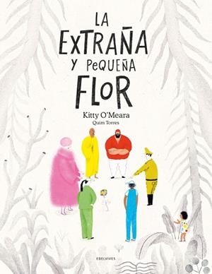 La pequeña y extraña flor. + de 6 años | 9788414049471