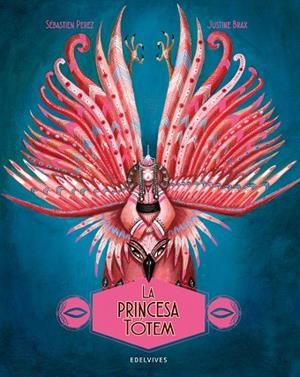 La princesa Tótem. (Justine Brax/Sébastien Perez). A partir de 6 años | 9788414041222