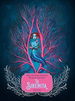 La Sirenita  + de 14 años- Benjamin Lacombe | 9788414041710