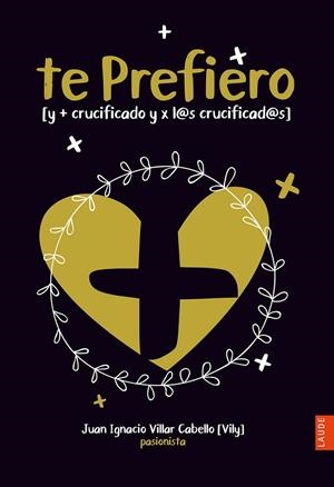 Te prefiero + crucificado. Autor: Juan Antonio Villar | 9788414035153