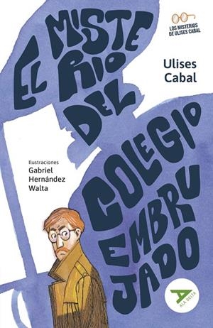 EL MISTERIO DEL COLEGIO EMBRUJADO (MISTERIO/INTRIGA) - SERIE: LOS MISTERIOS DE ULISES CABAL. 2º EDICIÓN CAMBIO ISBN + ARTICULO. NUEVO DISEÑO ALA DELTA | 9788414041109