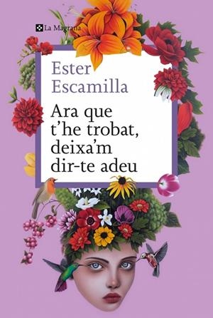 ARA QUE T'HE TROBAT, DEIXA'M DIR-TE ADEU | 9788410009400 | ESTER ESCAMILLA