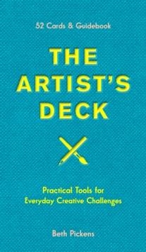 THE ARTIST'S DECK : PRACTICAL CARDS FOR EVERYDAY CREATIVE CHALLENGES | 9781797230757 | BETH PICKENS
